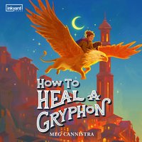 How to Heal a Gryphon - Meg Cannistra - audiobook