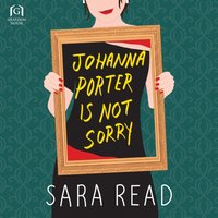 Johanna Porter Is Not Sorry - Sara Read - audiobook