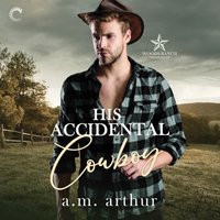 His Accidental Cowboy - A.M. Arthur - audiobook