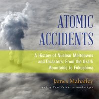 Atomic Accidents - James Mahaffey - audiobook