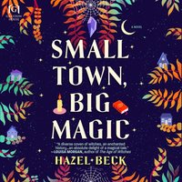 Small Town, Big Magic - Hazel Beck - audiobook