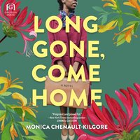 Long Gone, Come Home - Monica Chenault-Kilgore - audiobook