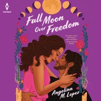 Full Moon Over Freedom - Angelina M. Lopez - audiobook