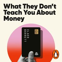What They Don't Teach You About Money - Claer Barrett - audiobook