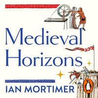 Medieval Horizons - Ian Mortimer - audiobook