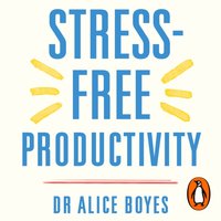 Stress-Free Productivity - Alice Boyes - audiobook