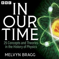 In Our Time: 25 Concepts and Theories in the History of Physics - Melvyn Bragg - audiobook