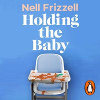 Holding the Baby - Nell Frizzell - audiobook
