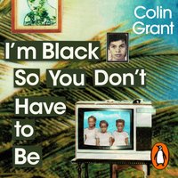 I'm Black So You Don't Have to Be - Colin Grant - audiobook