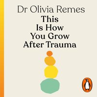 This is How You Grow After Trauma - Olivia Remes - audiobook