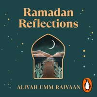 Ramadan Reflections - Aliyah Umm Raiyaan - audiobook