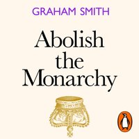 Abolish the Monarchy - Graham Smith - audiobook