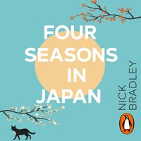 Four Seasons in Japan - Nick Bradley - audiobook