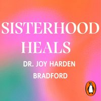 Sisterhood Heals - Joy Harden Bradford - audiobook