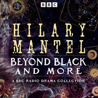 Hilary Mantel: Beyond Black and more - Hilary Mantel - audiobook