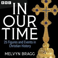 In Our Time: 25 Figures and Events in Christian History - Melvyn Bragg - audiobook