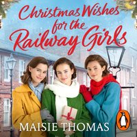 Christmas Wishes for the Railway Girls - Maisie Thomas - audiobook