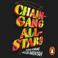 Chain-Gang All-Stars - Nana Kwame Adjei-Brenyah - audiobook