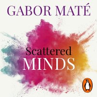 Scattered Minds - Gabor Mate - audiobook