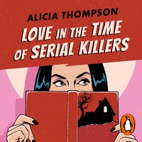 Love in the Time of Serial Killers - Alicia Thompson - audiobook
