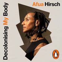 Decolonising My Body - Afua Hirsch - audiobook