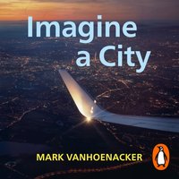 Imagine a City - Mark Vanhoenacker - audiobook