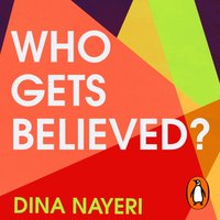 Who Gets Believed? - Dina Nayeri - audiobook