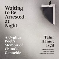 Waiting to Be Arrested at Night - Tahir Hamut Izgil - audiobook