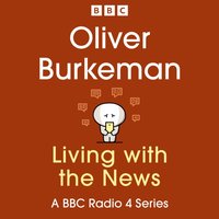Oliver Burkeman: Living with the News - Oliver Burkeman - audiobook