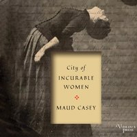 City of Incurable Women - Maud Casey - audiobook