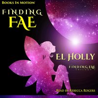 Finding Fae (The Finding Fae Trilogy, Book 1) - El Holly - audiobook