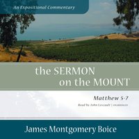 Sermon on the Mount: An Expositional Commentary - James Montgomery Boice - audiobook