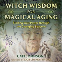 Witch Wisdom for Magical Aging - Caitlin Matthews - audiobook