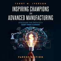 Inspiring Champions in Advanced Manufacturing: Parent Edition - Terry M. Iverson - audiobook