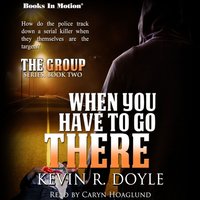 When You Have To Go There (The Group Series, 2) - Kevin R. Doyle - audiobook