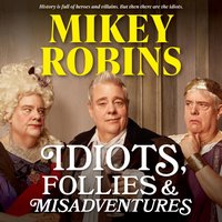 Idiots, Follies and Misadventures - Mikey Robins - audiobook