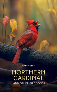 Northern Cardinal and Other Bird Songs - Greg Cetus - audiobook