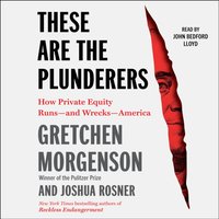 These are the Plunderers - Gretchen Morgenson - audiobook