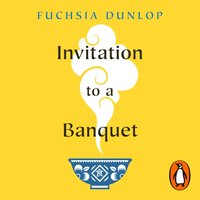 Invitation to a Banquet - Fuchsia Dunlop - audiobook