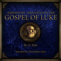 Expository Thoughts on the Gospel of Luke - J.C. Ryle - audiobook