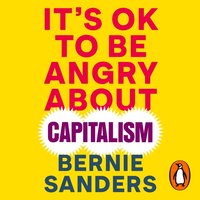 It's OK To Be Angry About Capitalism - Bernie Sanders - audiobook