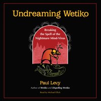 Undreaming Wetiko - Paul Levy - audiobook