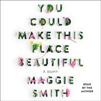 You Could Make This Place Beautiful - Maggie Smith - audiobook