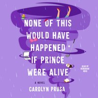 None of This Would Have Happened if Prince Were Alive - Carolyn Prusa - audiobook