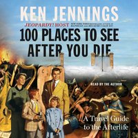 100 Places to See After You Die - Ken Jennings - audiobook