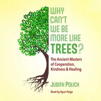 Why Can't We Be More Like Trees? - Judith Bluestone Polich - audiobook