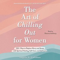 Art of Chilling Out for Women - Angela D. Coleman - audiobook