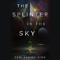 Splinter in the Sky - Kemi Ashing-Giwa - audiobook