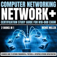 Computer Networking. Network+ Certification Study Guide for N10-008 Exam. 2 Books in 1 - Miller Richie Miller - audiobook