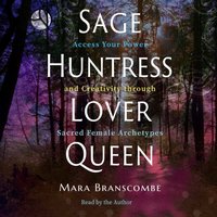 Sage, Huntress, Lover, Queen - Mara Branscombe - audiobook